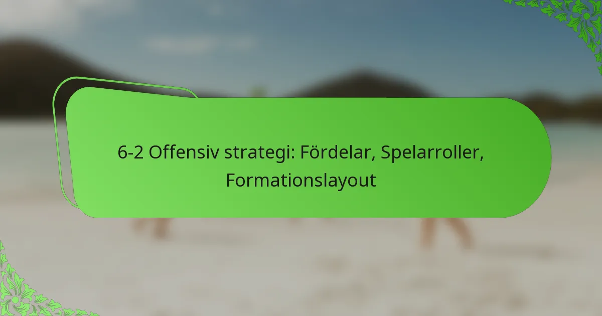 6-2 Offensiv strategi: Fördelar, Spelarroller, Formationslayout
