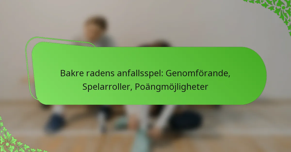 Bakre radens anfallsspel: Genomförande, Spelarroller, Poängmöjligheter
