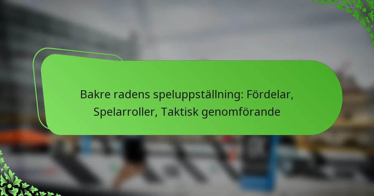 Bakre radens speluppställning: Fördelar, Spelarroller, Taktisk genomförande