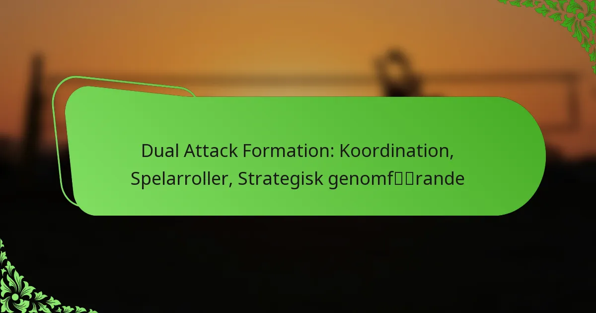 Dual Attack Formation: Koordination, Spelarroller, Strategisk genomförande