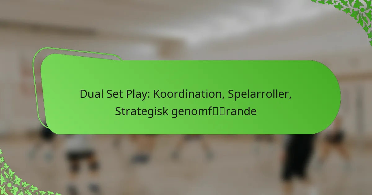 Dual Set Play: Koordination, Spelarroller, Strategisk genomförande