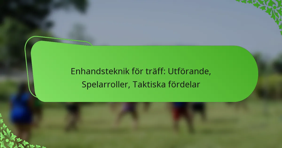 Enhandsteknik för träff: Utförande, Spelarroller, Taktiska fördelar