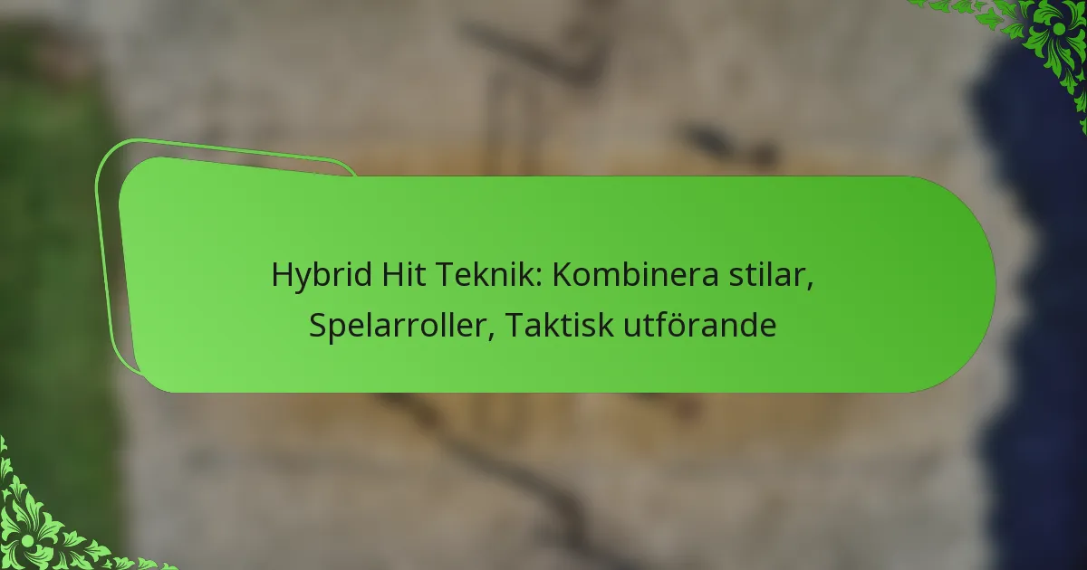 Hybrid Hit Teknik: Kombinera stilar, Spelarroller, Taktisk utförande