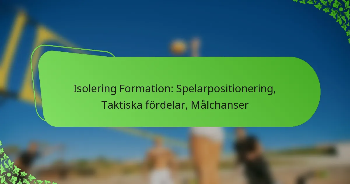 Isolering Formation: Spelarpositionering, Taktiska fördelar, Målchanser