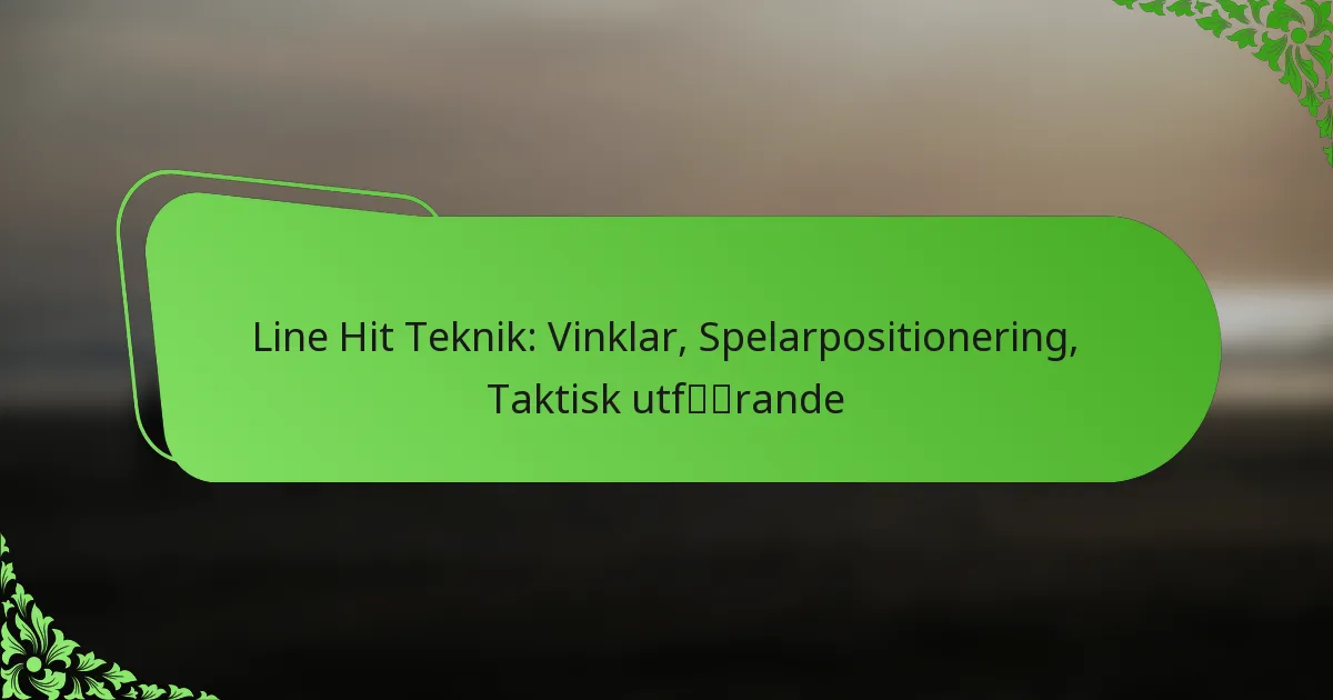 Line Hit Teknik: Vinklar, Spelarpositionering, Taktisk utförande