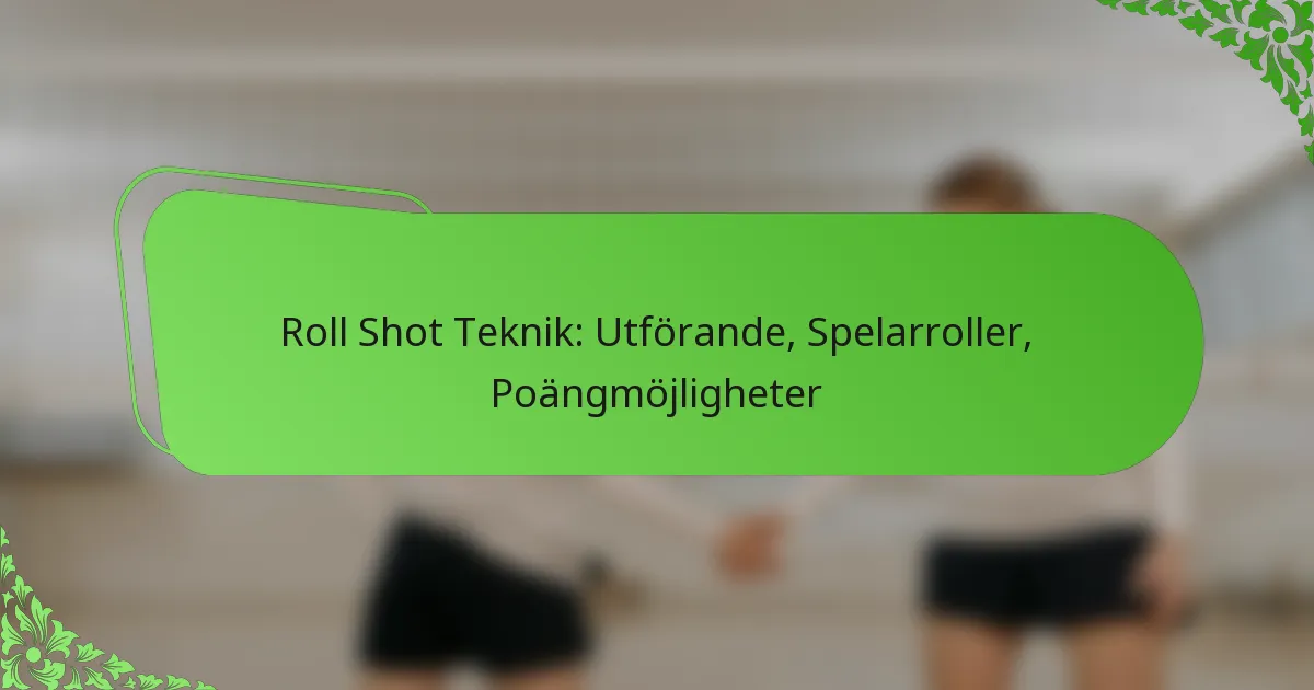 Roll Shot Teknik: Utförande, Spelarroller, Poängmöjligheter