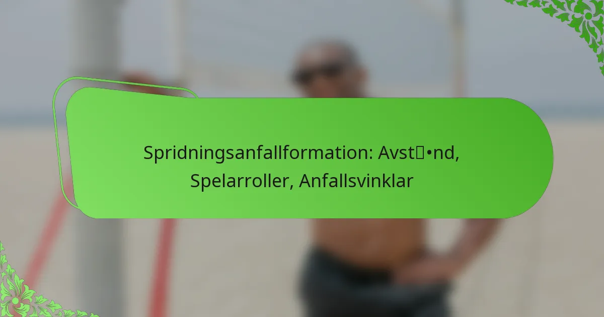 Spridningsanfallformation: Avstånd, Spelarroller, Anfallsvinklar