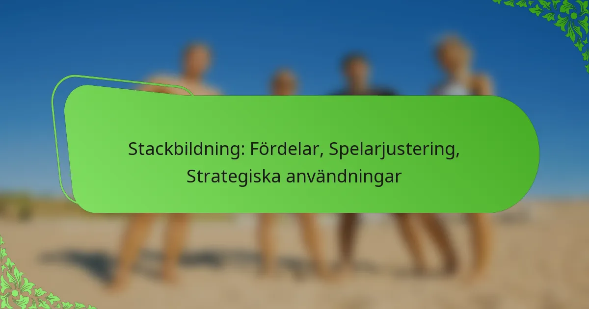Stackbildning: Fördelar, Spelarjustering, Strategiska användningar
