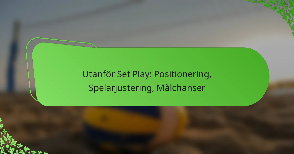 Utanför Set Play: Positionering, Spelarjustering, Målchanser