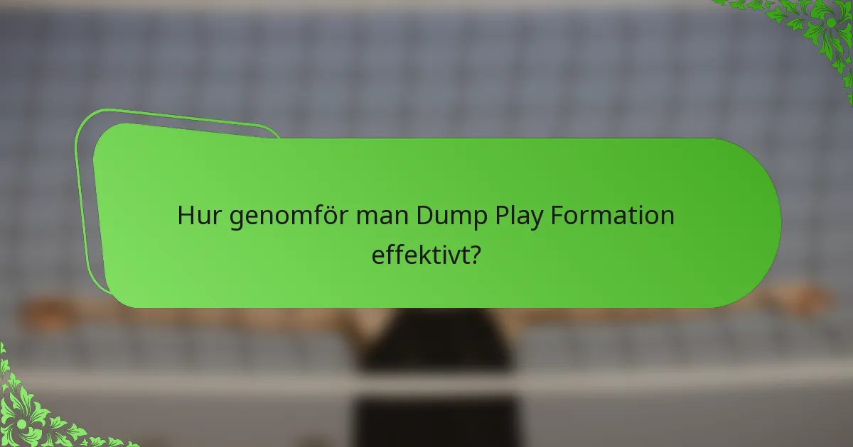 Hur genomför man Dump Play Formation effektivt?