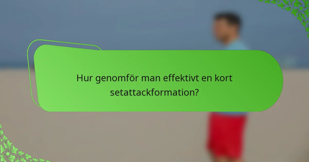 Hur genomför man effektivt en kort setattackformation?