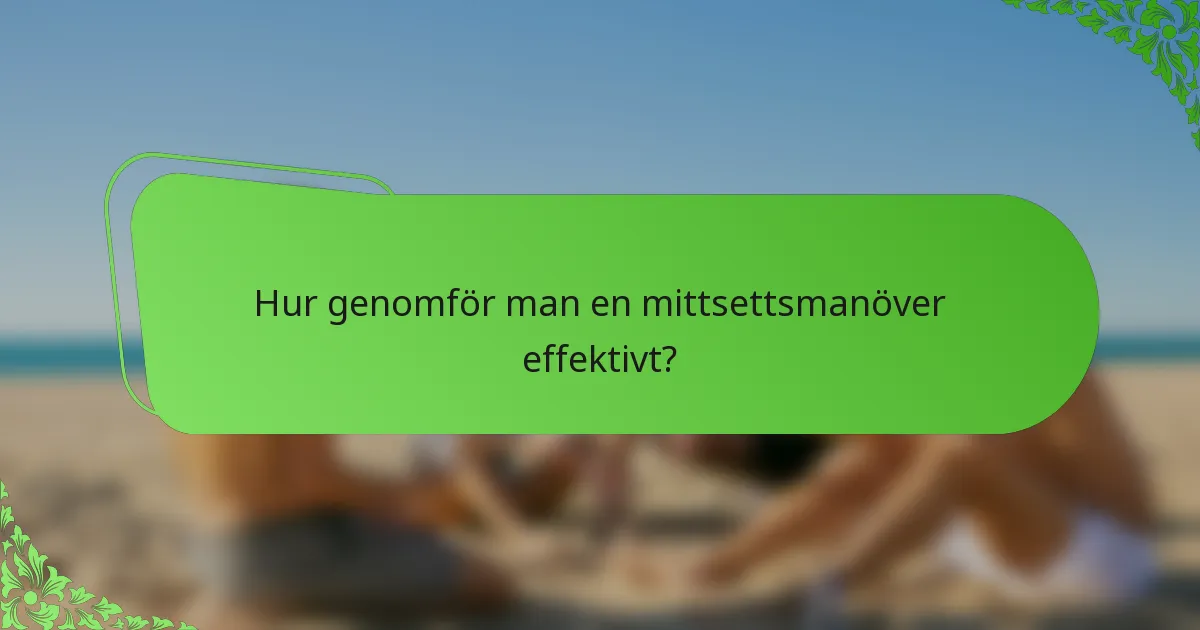 Hur genomför man en mittsettsmanöver effektivt?