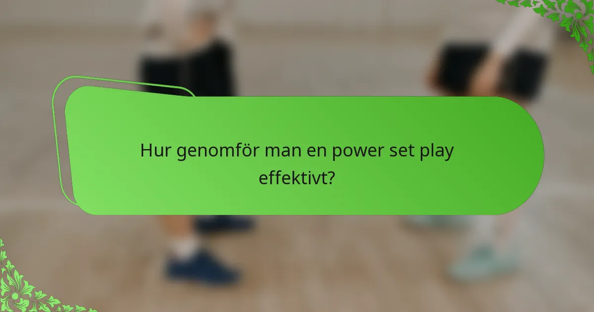 Hur genomför man en power set play effektivt?