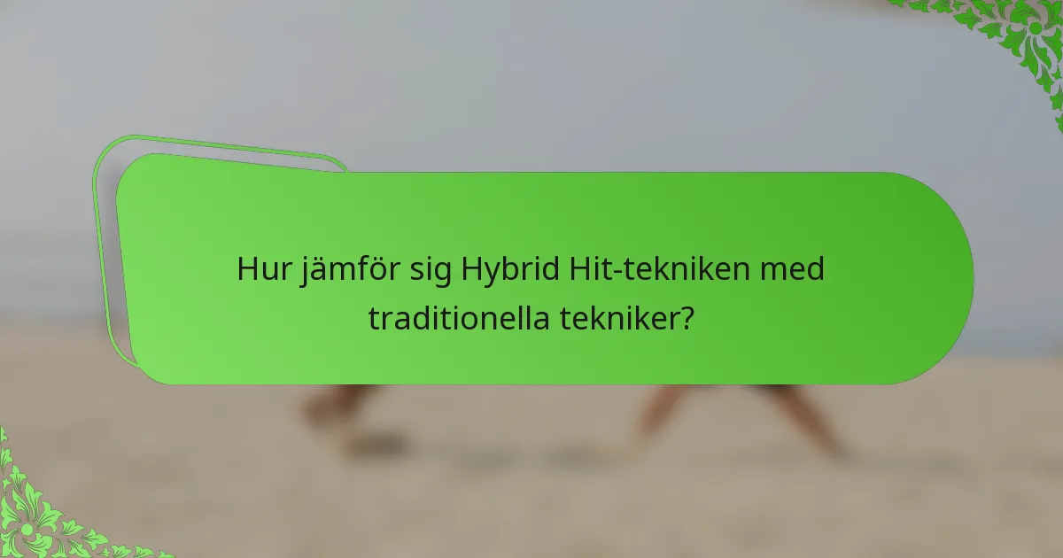 Hur jämför sig Hybrid Hit-tekniken med traditionella tekniker?