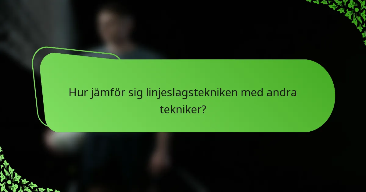 Hur jämför sig linjeslagstekniken med andra tekniker?