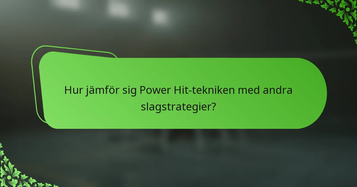 Hur jämför sig Power Hit-tekniken med andra slagstrategier?
