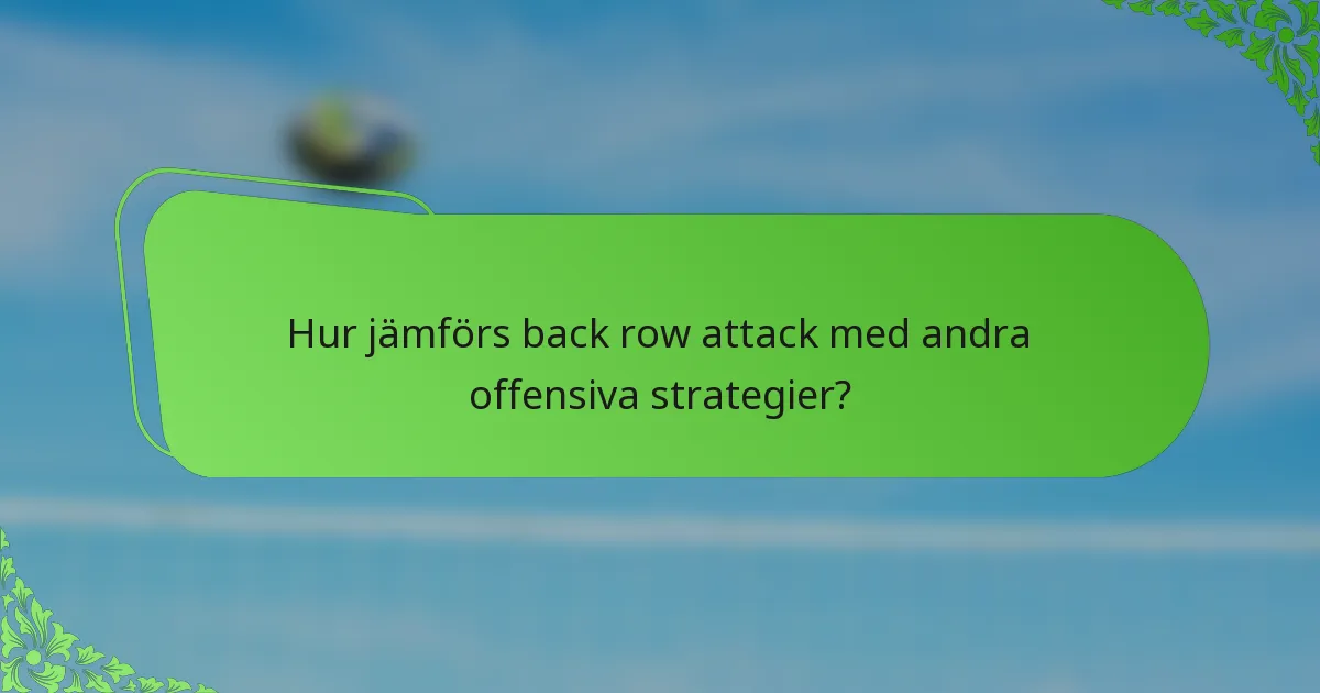 Hur jämförs back row attack med andra offensiva strategier?