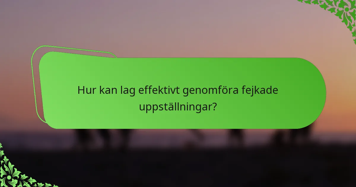 Hur kan lag effektivt genomföra fejkade uppställningar?