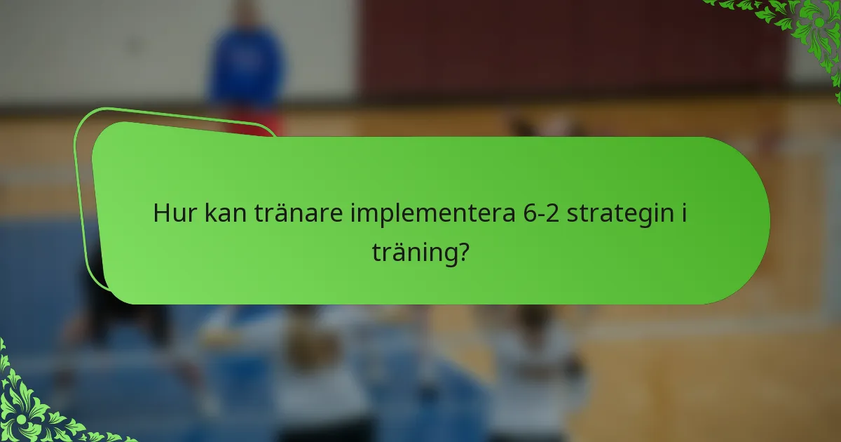 Hur kan tränare implementera 6-2 strategin i träning?