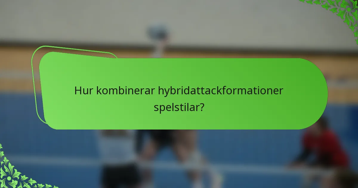 Hur kombinerar hybridattackformationer spelstilar?