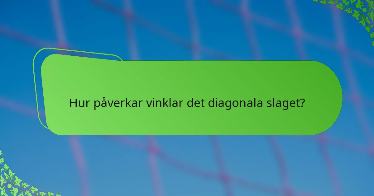 Hur påverkar vinklar det diagonala slaget?