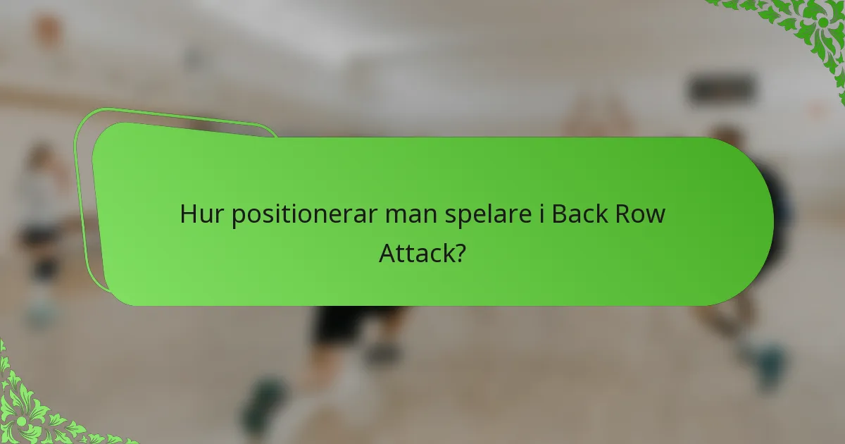 Hur positionerar man spelare i Back Row Attack?
