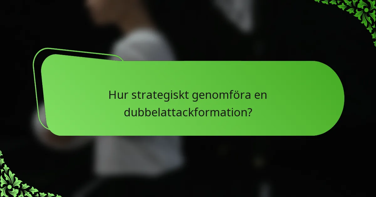 Hur strategiskt genomföra en dubbelattackformation?