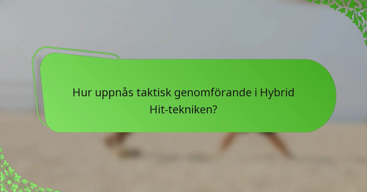 Hur uppnås taktisk genomförande i Hybrid Hit-tekniken?