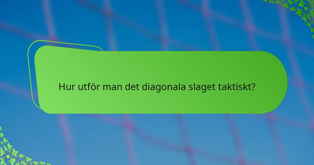 Hur utför man det diagonala slaget taktiskt?