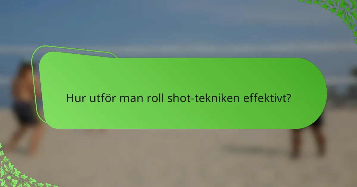 Hur utför man roll shot-tekniken effektivt?
