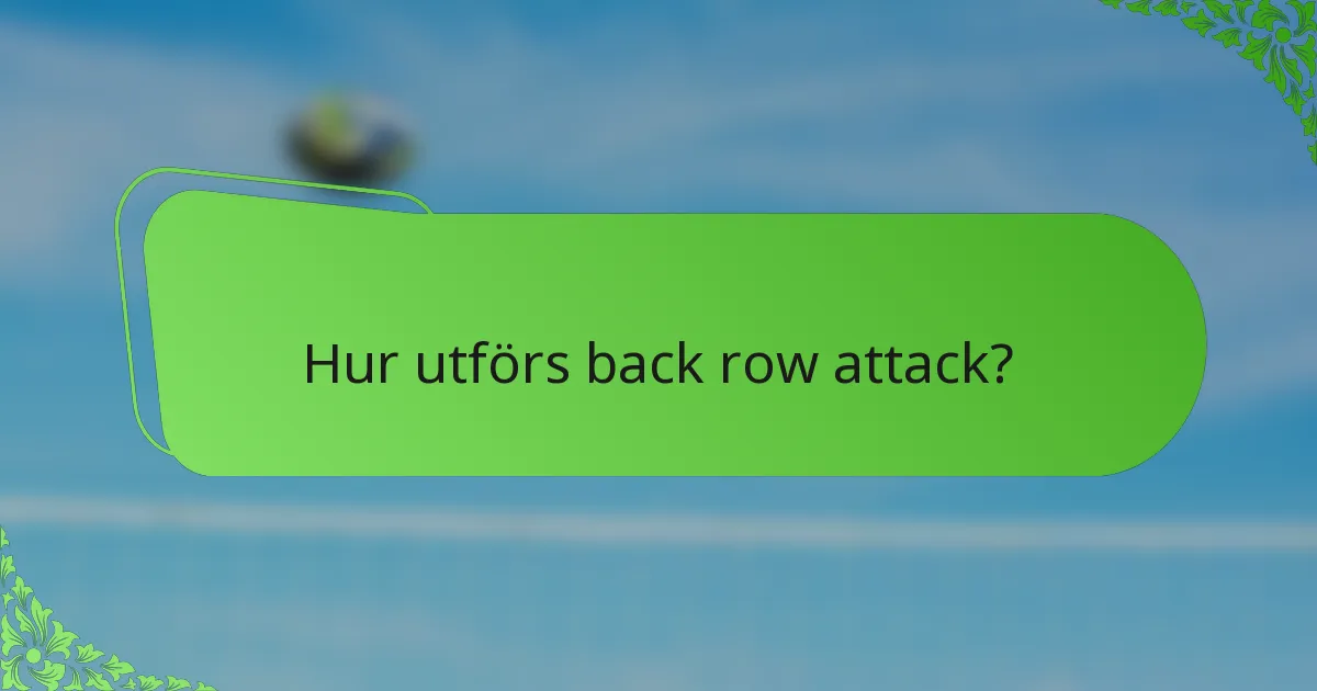 Hur utförs back row attack?