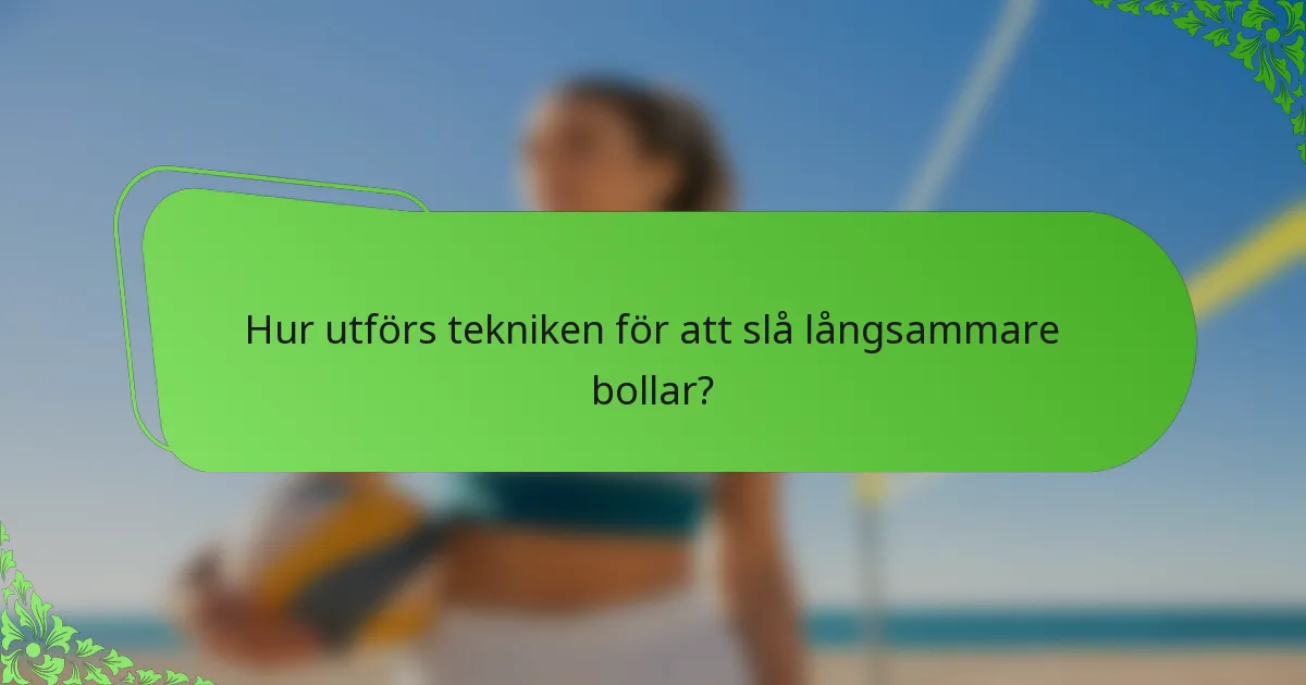 Hur utförs tekniken för att slå långsammare bollar?
