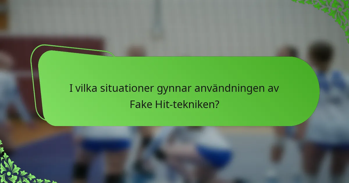 I vilka situationer gynnar användningen av Fake Hit-tekniken?