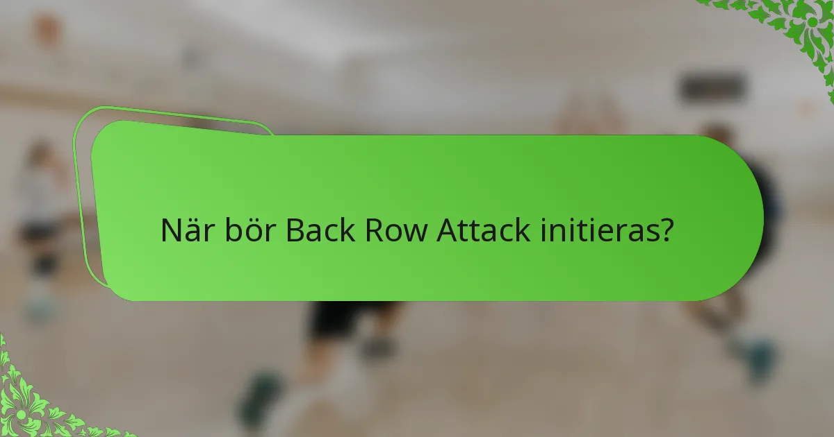 När bör Back Row Attack initieras?