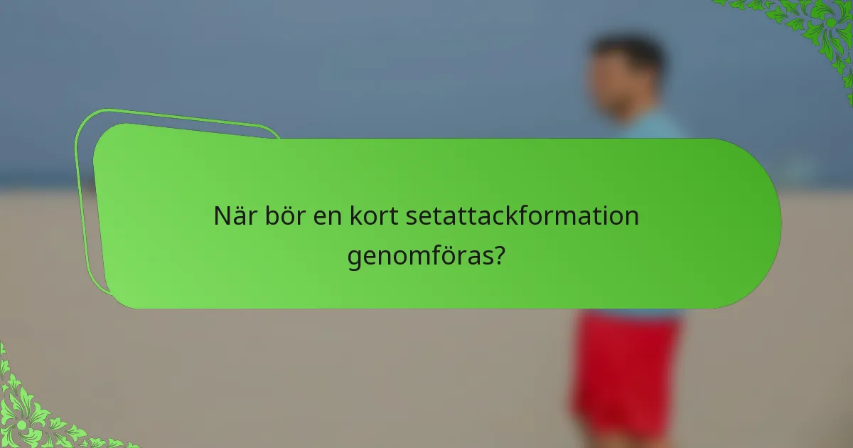 När bör en kort setattackformation genomföras?