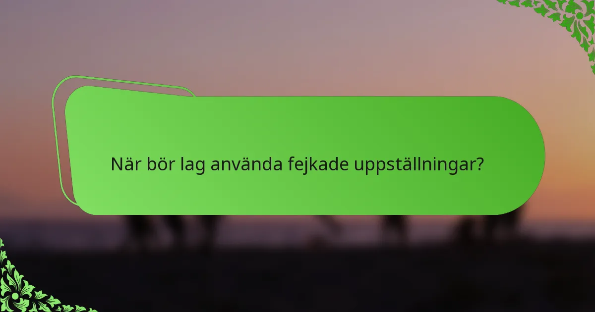 När bör lag använda fejkade uppställningar?