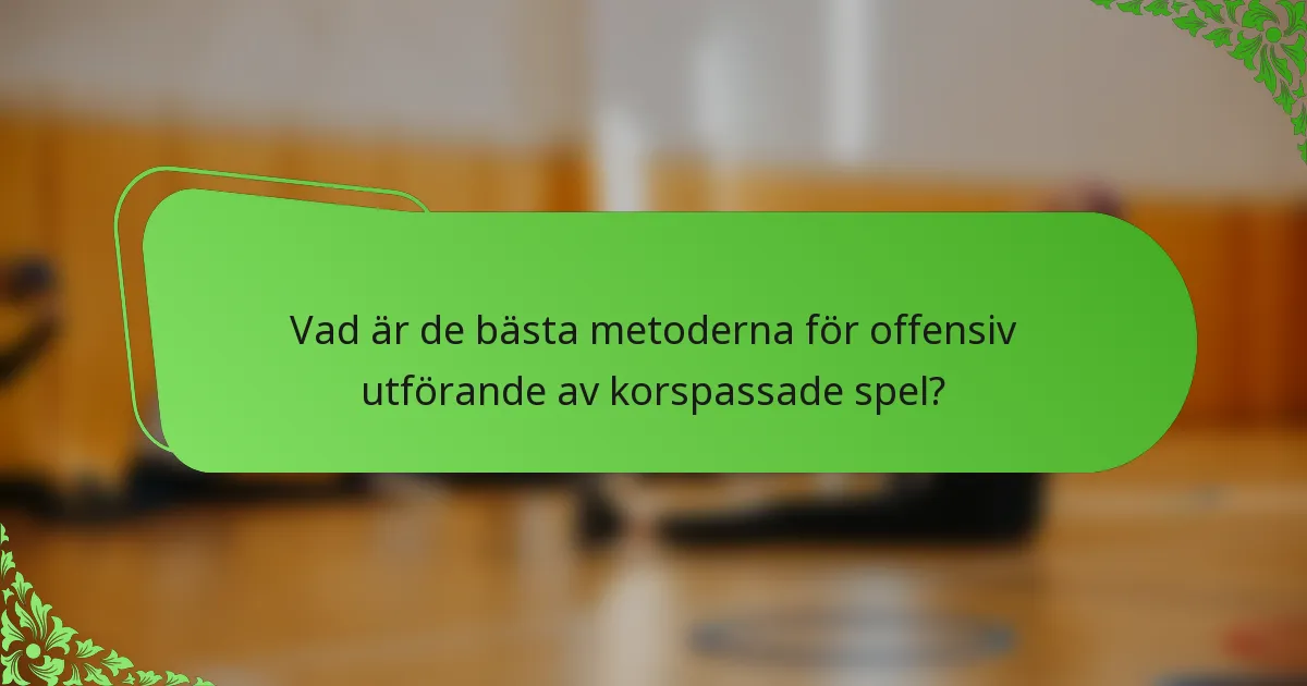 Vad är de bästa metoderna för offensiv utförande av korspassade spel?