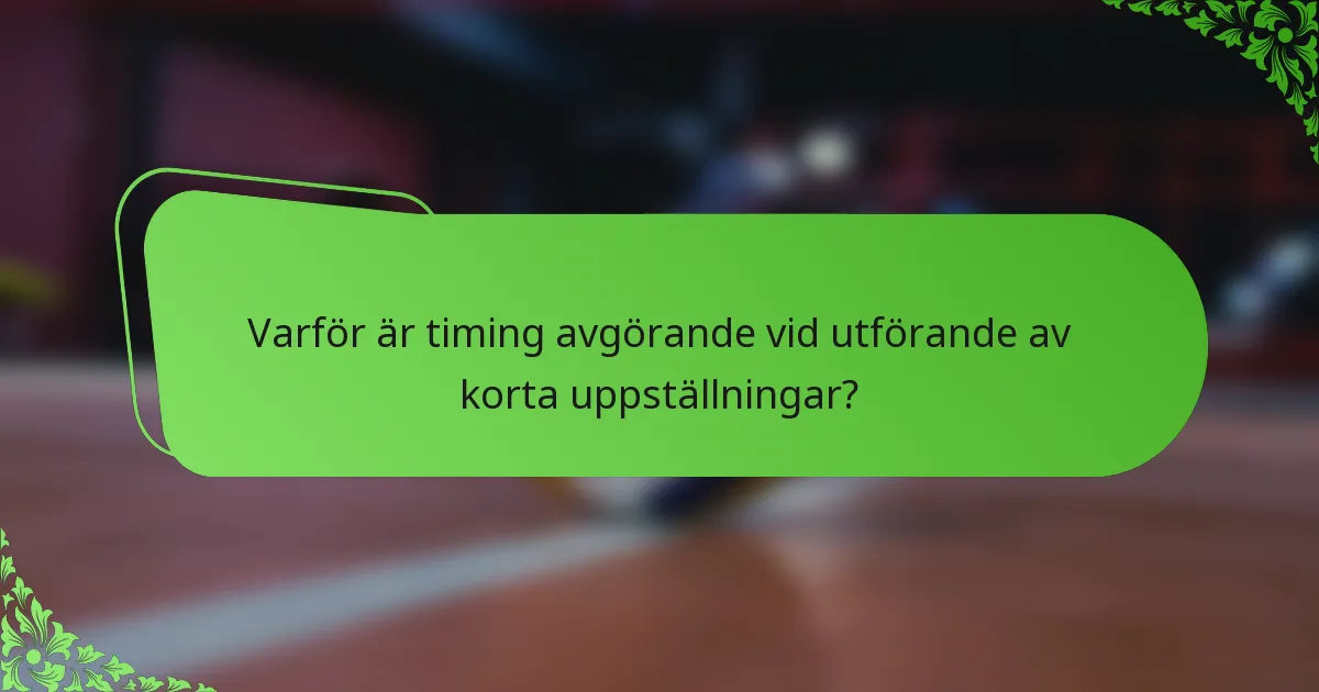 Varför är timing avgörande vid utförande av korta uppställningar?