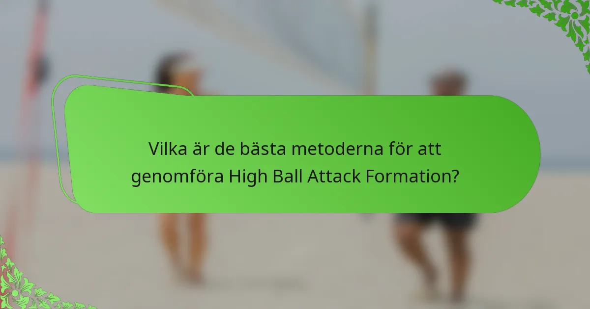 Vilka är de bästa metoderna för att genomföra High Ball Attack Formation?