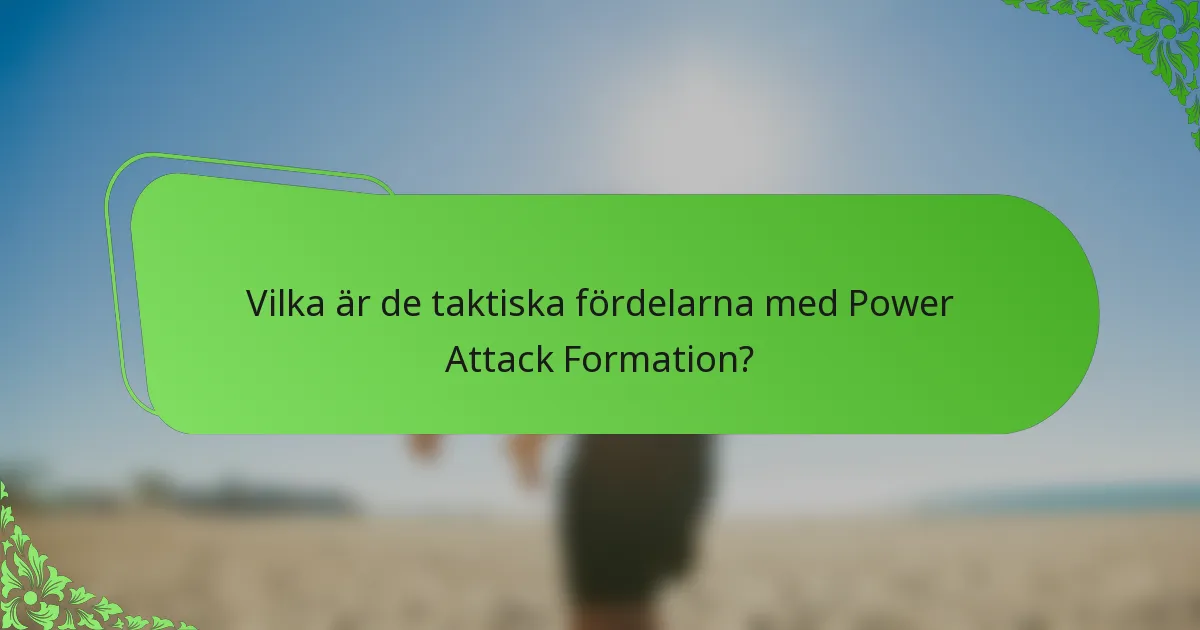 Vilka är de taktiska fördelarna med Power Attack Formation?