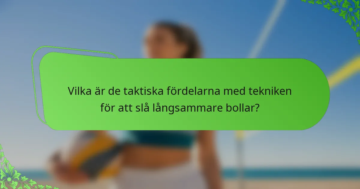 Vilka är de taktiska fördelarna med tekniken för att slå långsammare bollar?