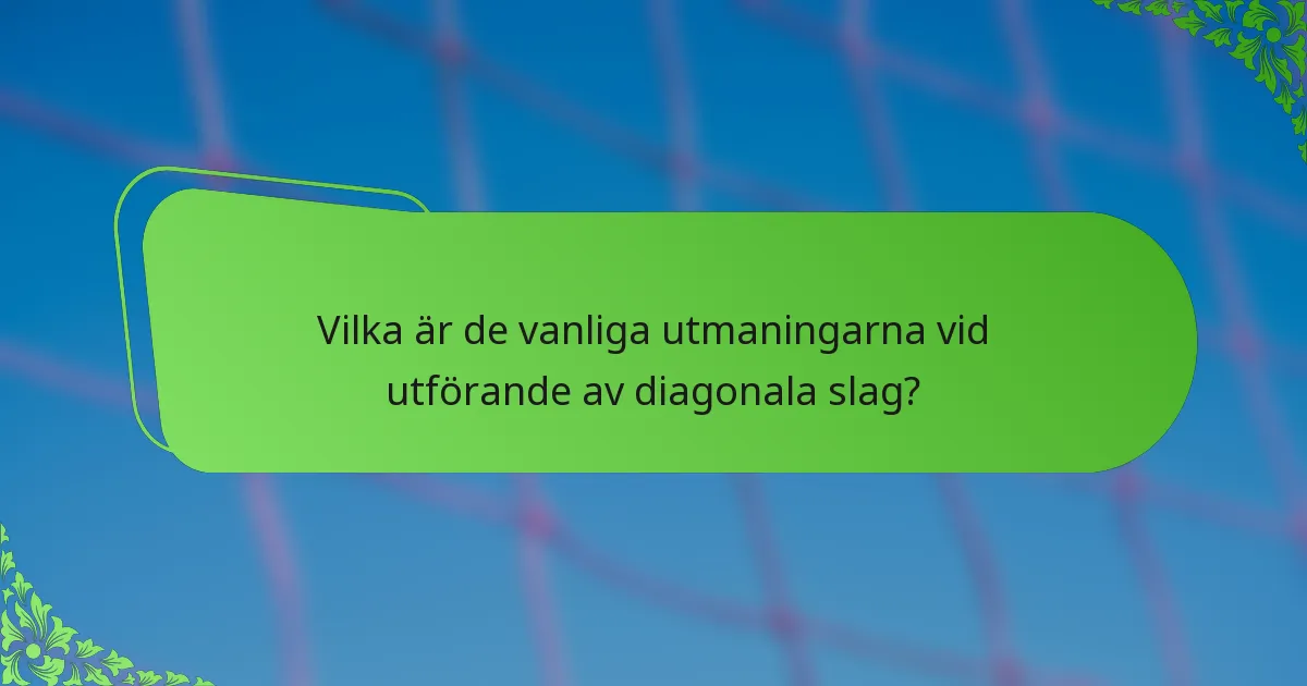 Vilka är de vanliga utmaningarna vid utförande av diagonala slag?