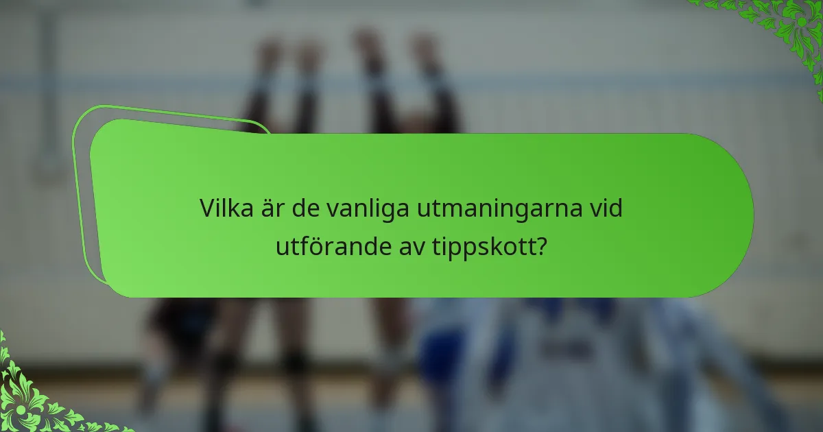 Vilka är de vanliga utmaningarna vid utförande av tippskott?