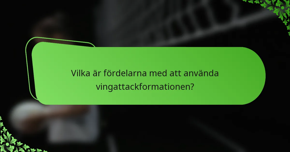 Vilka är fördelarna med att använda vingattackformationen?