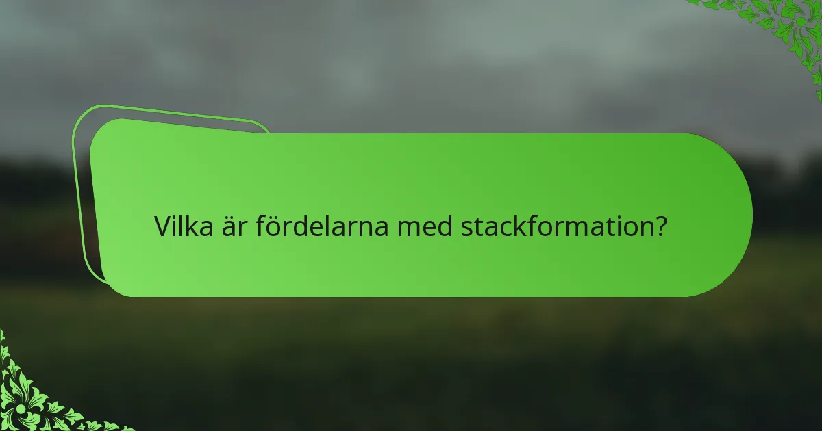 Vilka är fördelarna med stackformation?
