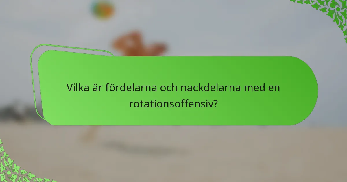 Vilka är fördelarna och nackdelarna med en rotationsoffensiv?