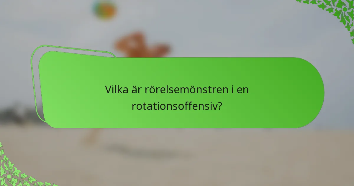 Vilka är rörelsemönstren i en rotationsoffensiv?