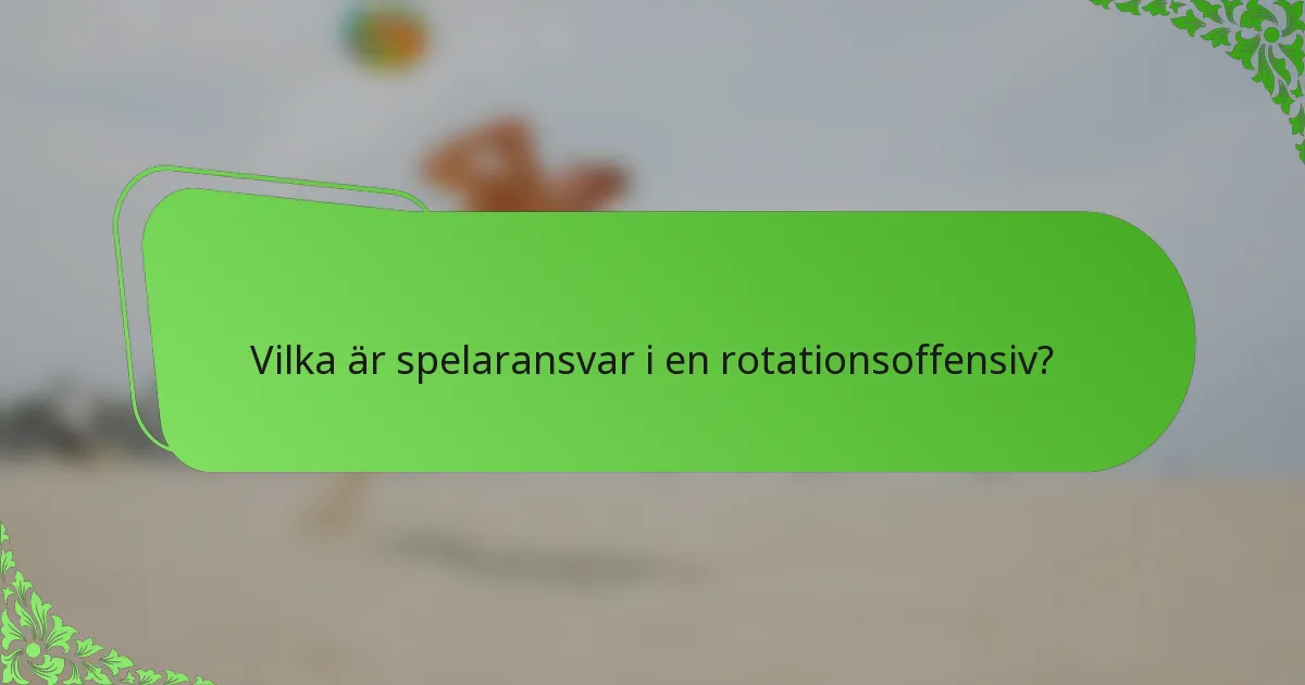 Vilka är spelaransvar i en rotationsoffensiv?