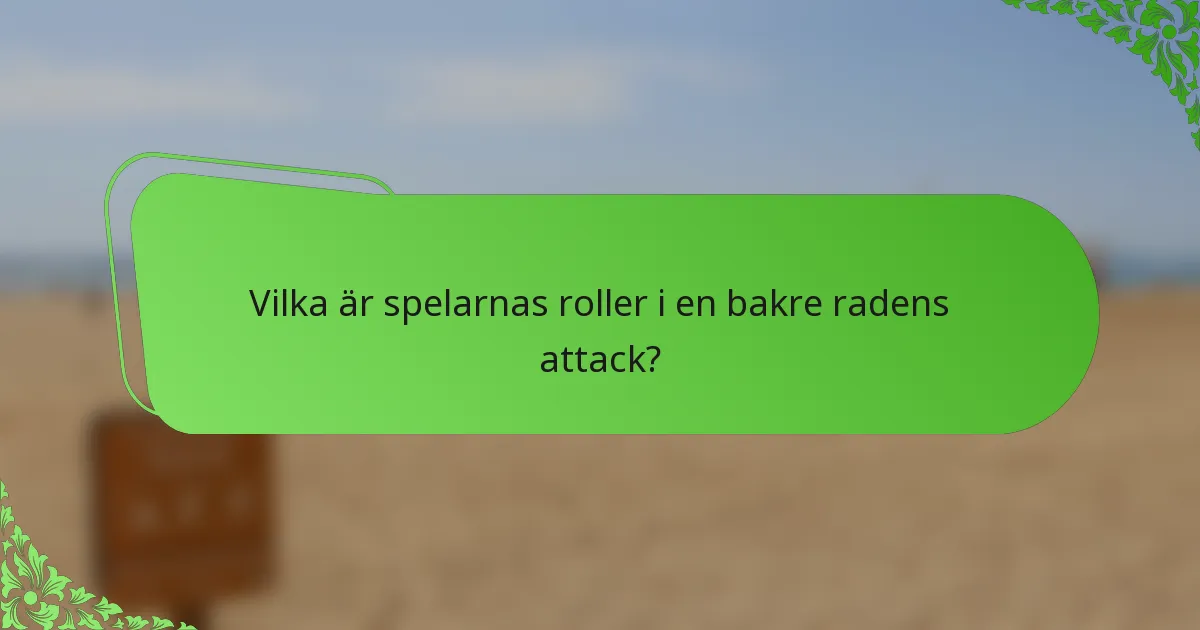 Vilka är spelarnas roller i en bakre radens attack?