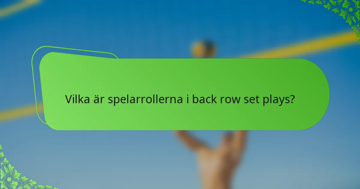 Vilka är spelarrollerna i back row set plays?